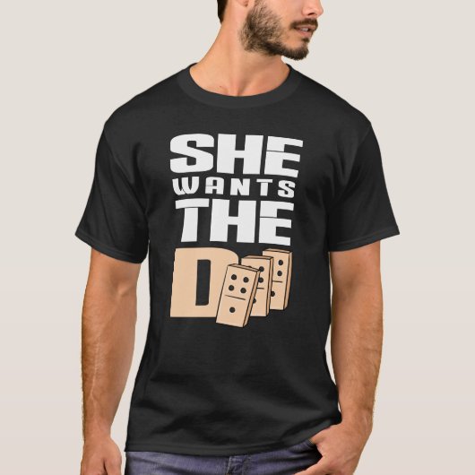 She wants the D Domino Design for Game Lovers T-shirt (Voorkant)