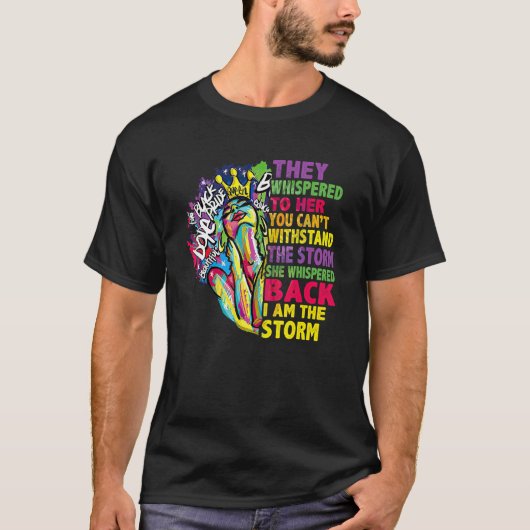 She Whispered Back I Am The Storm Black History Mo T-shirt (Voorkant)