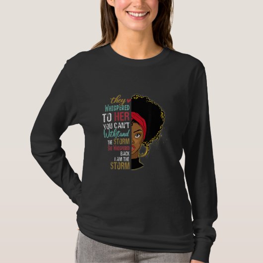 She Whispered Back I Am The Storm Black History Mo T-shirt (Voorkant)