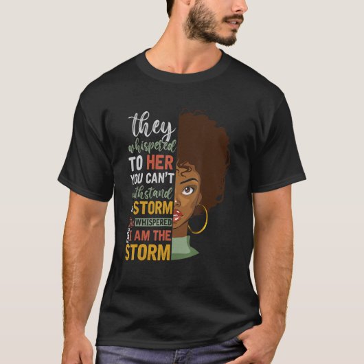She Whispered Back I Am The Storm Black History Mo T-shirt (Voorkant)