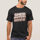 Shed Happens borstel het af T-shirt (Voorkant)