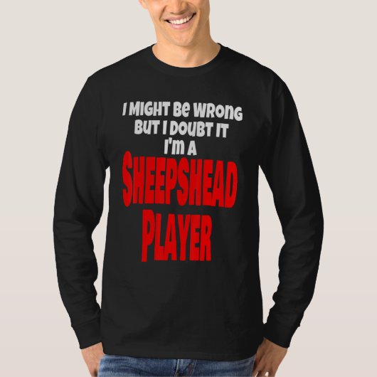 Sheepshead Player Kaart spel kan verkeerd zijn T-shirt (Voorkant)