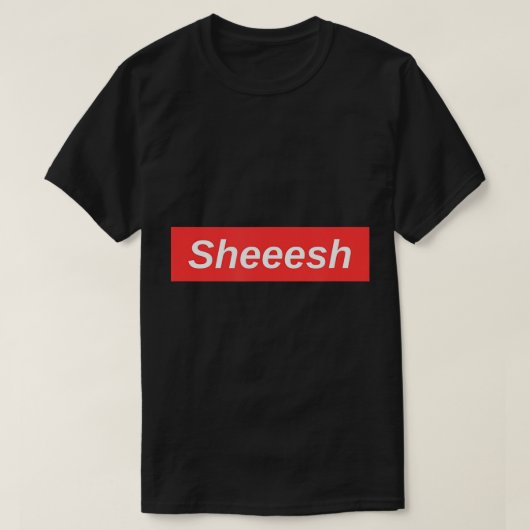 Sheesh Meme T-Shirt (Design voorkant)