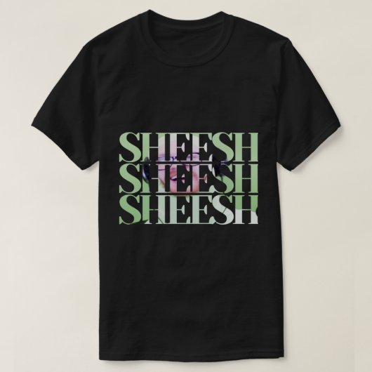 SHEESH SHEESH SHEESH T-SHIRT (Design voorkant)