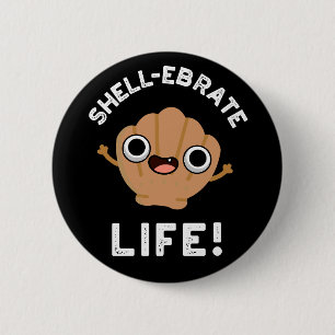 Shell-ebrate Life Funny Shell Pun Dark BG Ronde Button 5,7 Cm
