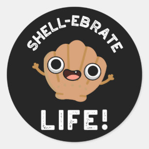 Shell-ebrate Life Funny Shell Pun Dark BG Ronde Sticker