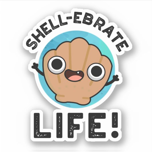 Shell-ebrate Life Funny Shell Pun Sticker (Voorkant)