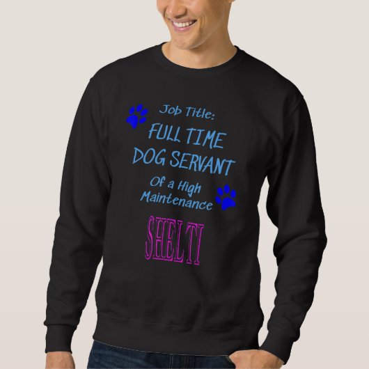 Shelti Dog Servant High Maintenance Puppy Trui (Voorkant)