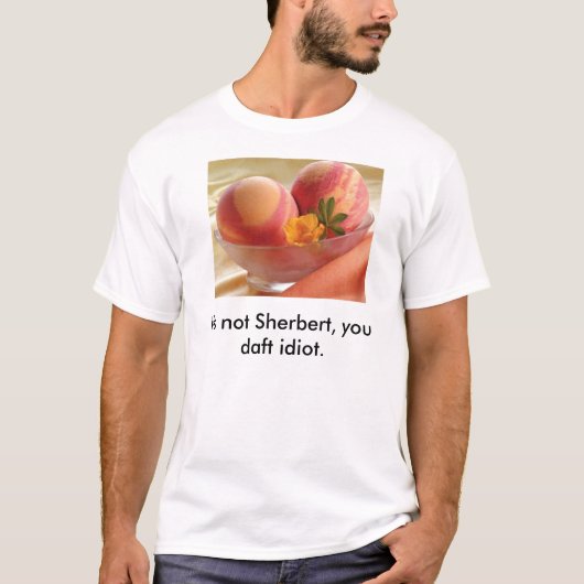 Sherbet, het is niet Sherbert, jij gek idioot. T-shirt (Voorkant)