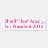 Sheriff "Joe" ArpaioFor President 2012 Bumpersticker (Voorkant)
