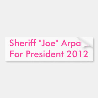 Sheriff "Joe" ArpaioFor President 2012 Bumpersticker
