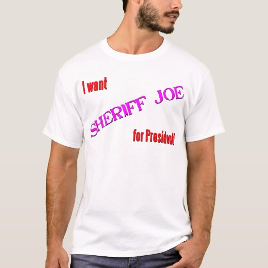 Sheriff Joe For President T-shirt (Voorkant)