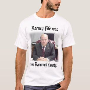sheriff, uit Barnwell County... was Barney Fife.. T-shirt