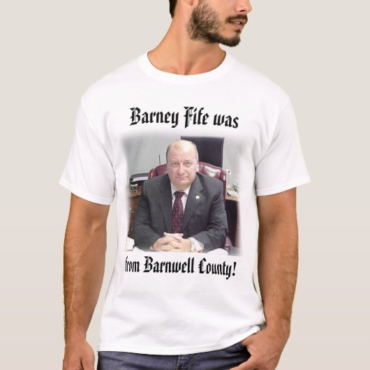 sheriff, uit Barnwell County... was Barney Fife.. T-shirt (Voorkant)