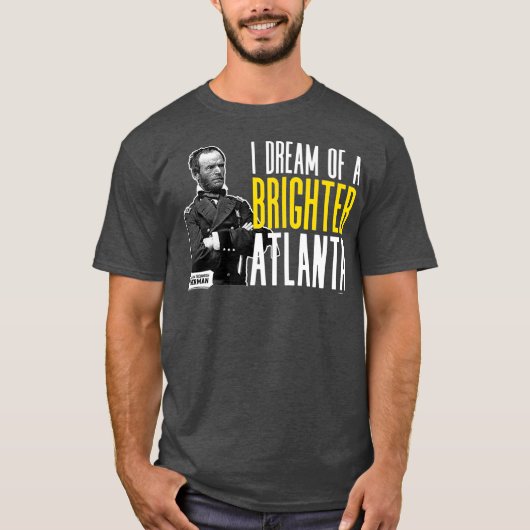 Sherman I Dream of a Brighter Atlanta T-shirt (Voorkant)