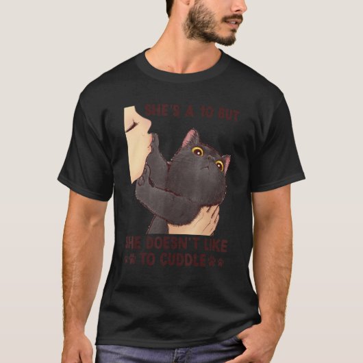 She's A 10 But She Doesn't Like To Cuddle  Cat T-shirt (Voorkant)