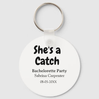 She's a catch bachelorette party name date simple  sleutelhanger