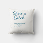 She's a catch bachelorette weekend name blue date  kussen (Voorkant)