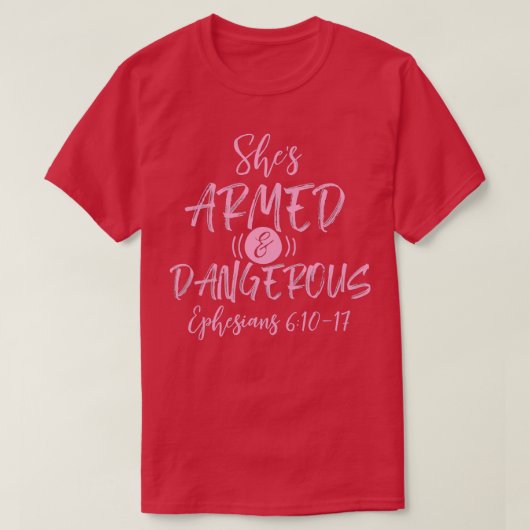 Shes Armed Dangerous Ephesians 611 T-shirt (Design voorkant)
