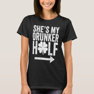 She's My Drunker Half St Patricks Day Couple Sham T-shirt