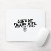She's My Friend-wife Don't Make It Weird Funny Say Muismat (Met muis)