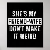 She's My Friend-wife Funny Relationship Quote  Poster (Voorkant)