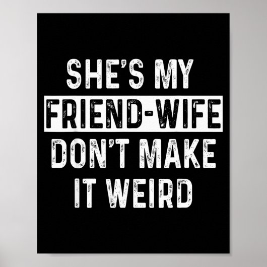 She's My Friend-wife Funny Relationship Quote  Poster (Voorkant)