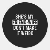 She's My Friend-wife Funny Relationship Quote  Ronde Sticker (Voorkant)