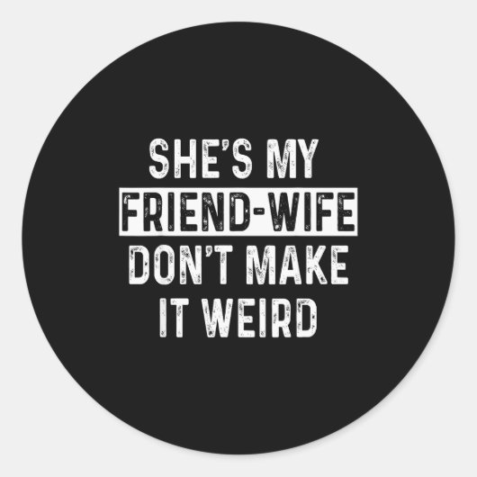 She's My Friend-wife Funny Relationship Quote  Ronde Sticker (Voorkant)