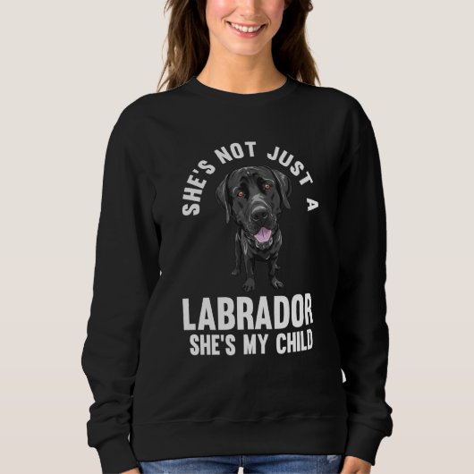 she's not just a labrador she's my child labradors trui (Voorkant)