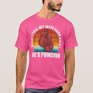 Shes PunchinWhat I tell my Wife Elke avond Fun T-shirt
