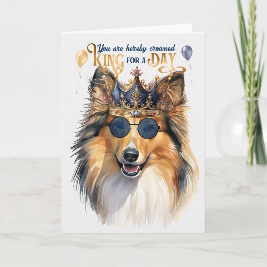 Shetland Sheepdog King for a Day Funny Birthday Kaart (Voorkant)