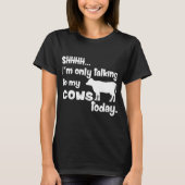 Shh alleen praten met Koeien vandaag Funny Country T-shirt (Voorkant)