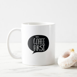 Shh Coffee First Funny Coffe Koffiemok