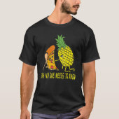 Shh, niemand hoeft de juiste Pizza ananapple Ha te T-shirt (Voorkant)