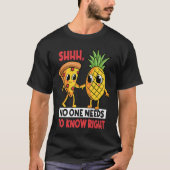 Shh No One Needs To Know Right Pizza Pineapple Haw T-shirt (Voorkant)