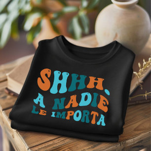 SHHH A Nadie Le Importa Grappig Spaans T-shirt