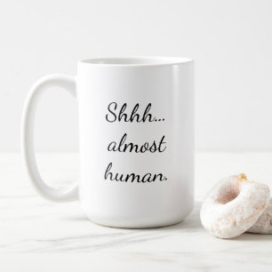Shhh, bijna menselijk. koffiemok