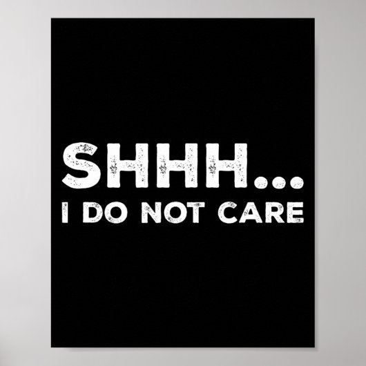 Shhh I Do Not Care Funny Humorous Sarcastic Rude S Poster (Voorkant)