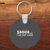 Shhh I Do Not Care Funny Humorous Sarcastic Rude S Sleutelhanger (Voorkant)