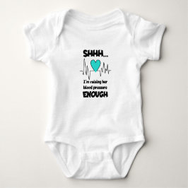“Shhh… I’m Raising Her Blood Pressure Enough” Baby Romper
