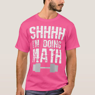 Shhh, ik doe Wiskunde gewichtheffen T-shirt