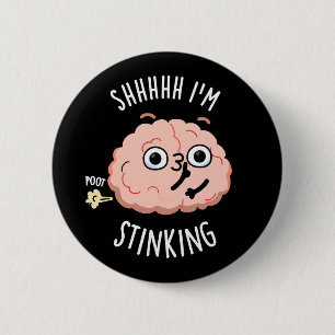 Shhh, ik stink grappige hersenscheet woordspeling ronde button 5,7 cm