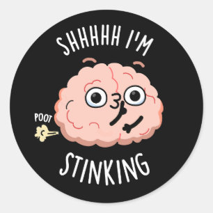 Shhh, ik stink grappige hersenscheet woordspeling ronde sticker