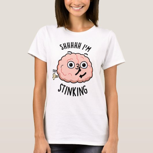 Shhh, ik stink grappige hersenscheet woordspeling t-shirt (Voorkant)