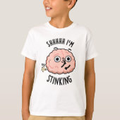 Shhh, ik stink grappige hersenscheet woordspeling t-shirt (Voorkant)