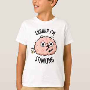 Shhh, ik stink grappige hersenscheet woordspeling t-shirt