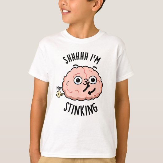 Shhh, ik stink grappige hersenscheet woordspeling t-shirt (Voorkant)