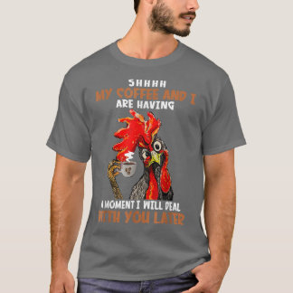 Shhh My Coffee And I Are Having A Moment Funny Chi T-shirt