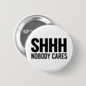 Shhh Niemand Cares Ronde Button 5,7 Cm (Voorkant /achterkant)